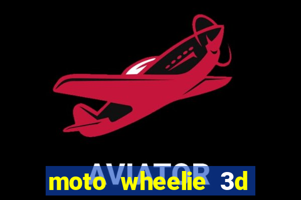 moto wheelie 3d dinheiro infinito